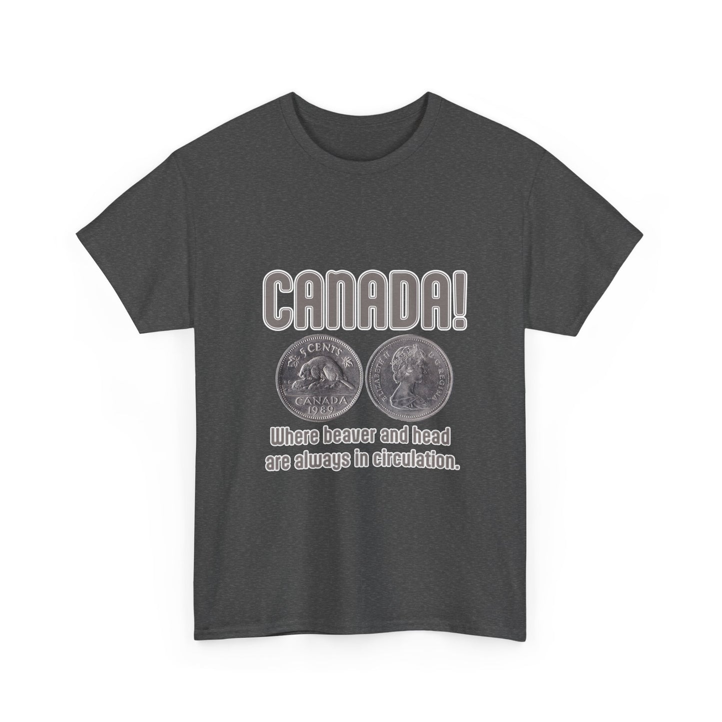 Canada: Where Beavers and Head Are Always in Circulation Tee