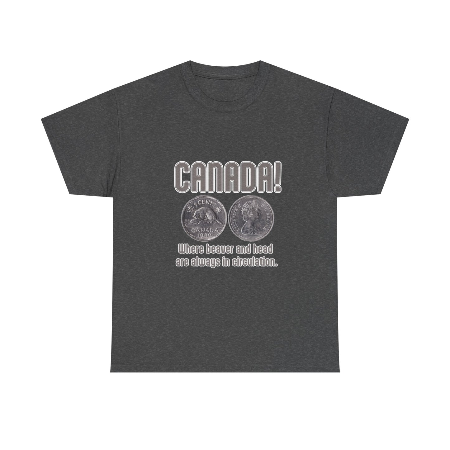 Canada: Where Beavers and Head Are Always in Circulation Tee