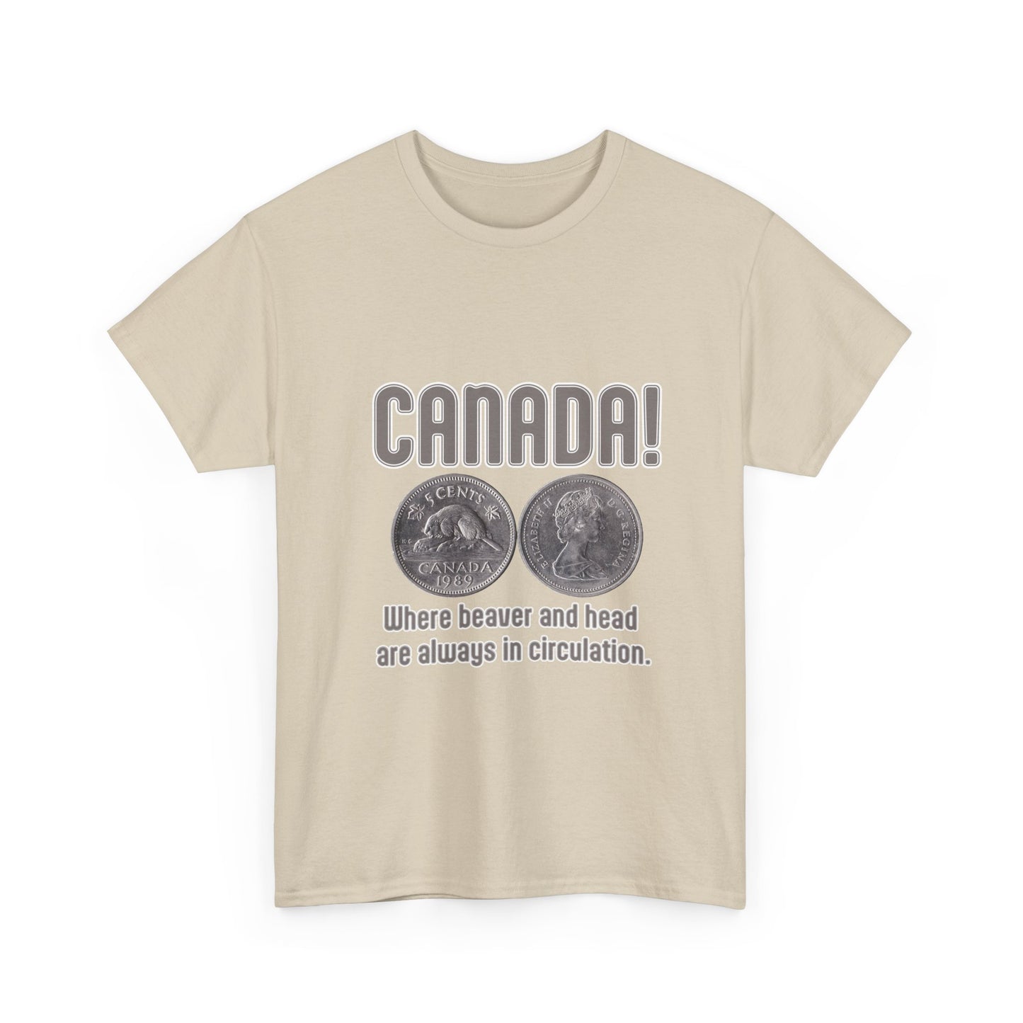 Canada: Where Beavers and Head Are Always in Circulation Tee