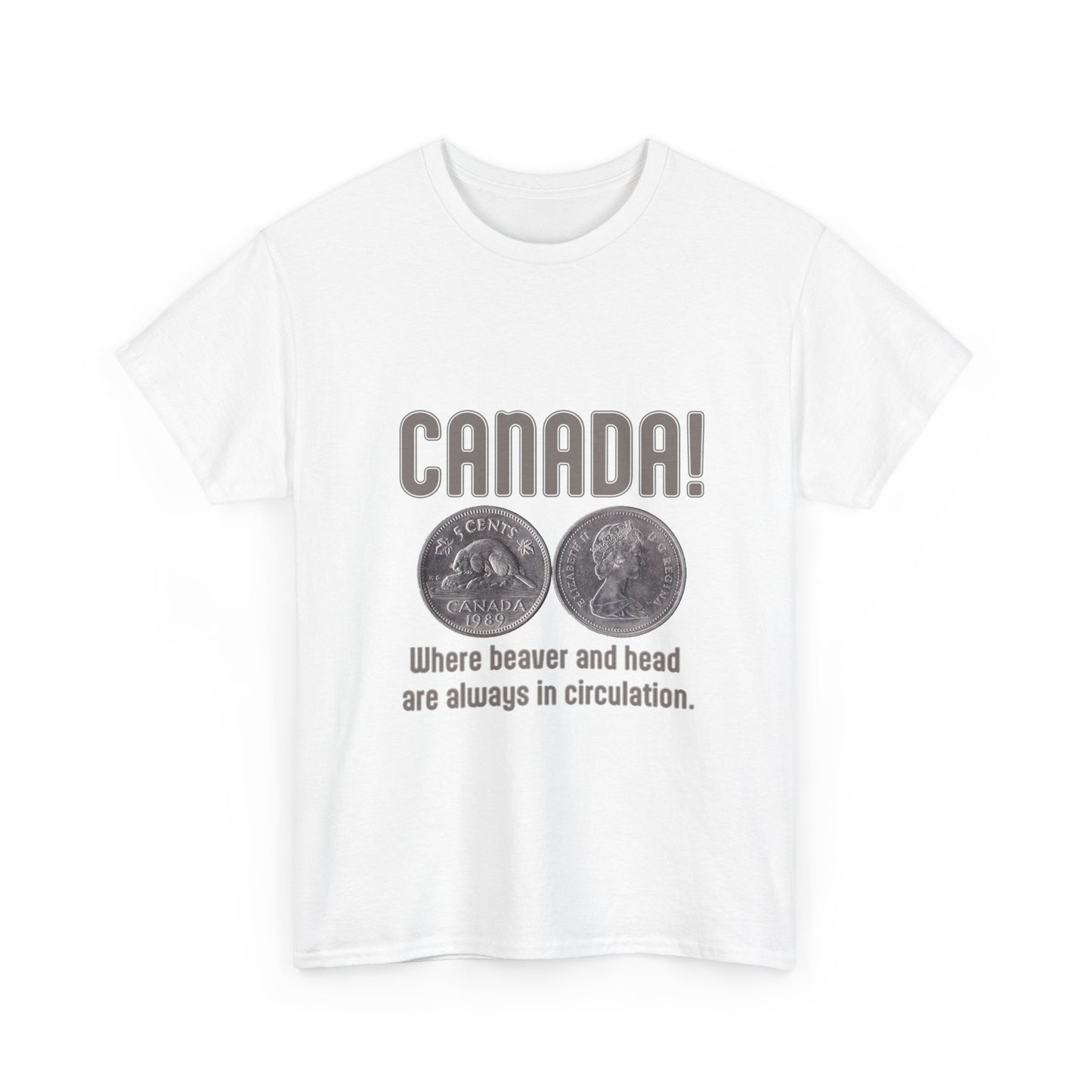 Canada: Where Beavers and Head Are Always in Circulation Tee