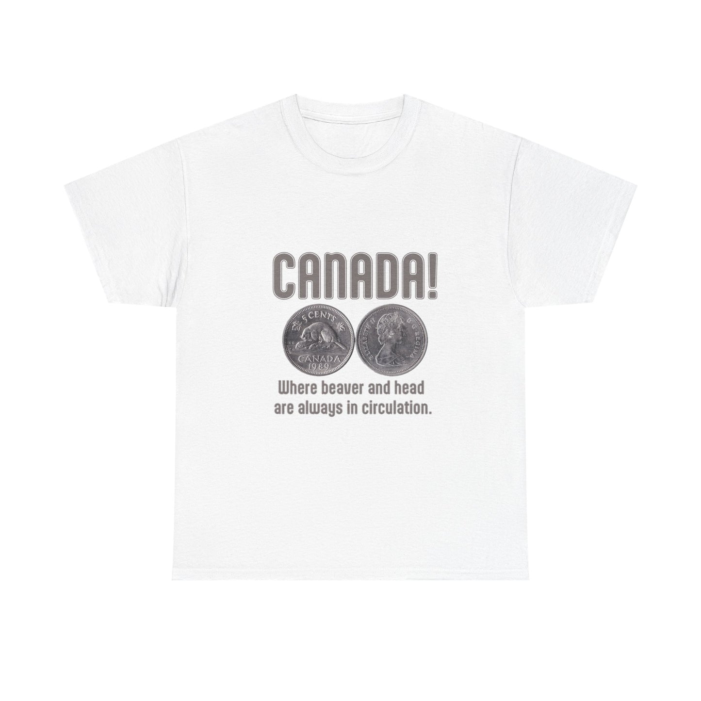 Canada: Where Beavers and Head Are Always in Circulation Tee