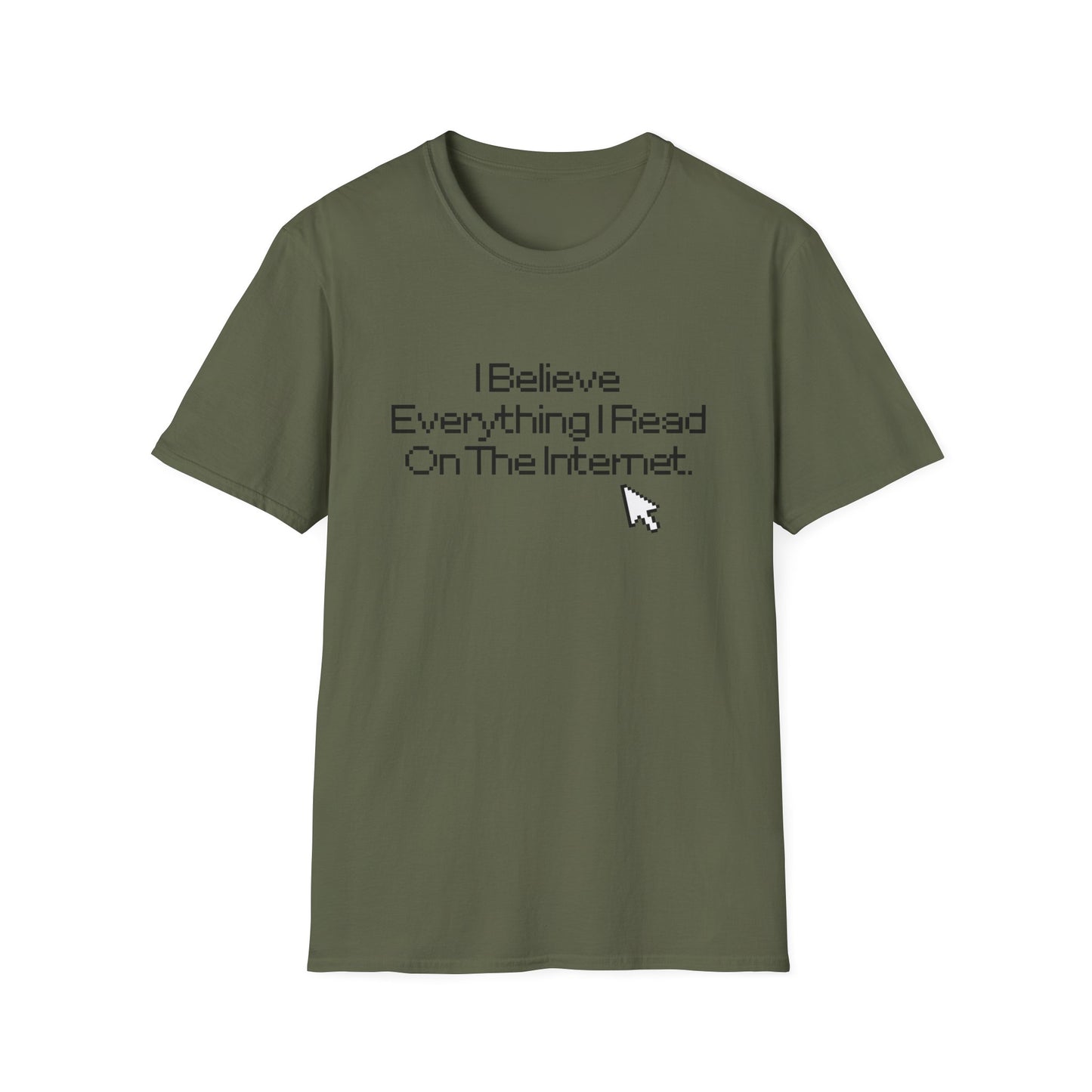 Internet Sarcasm T-Shirt — "I Believe Everything I Read On The Internet"