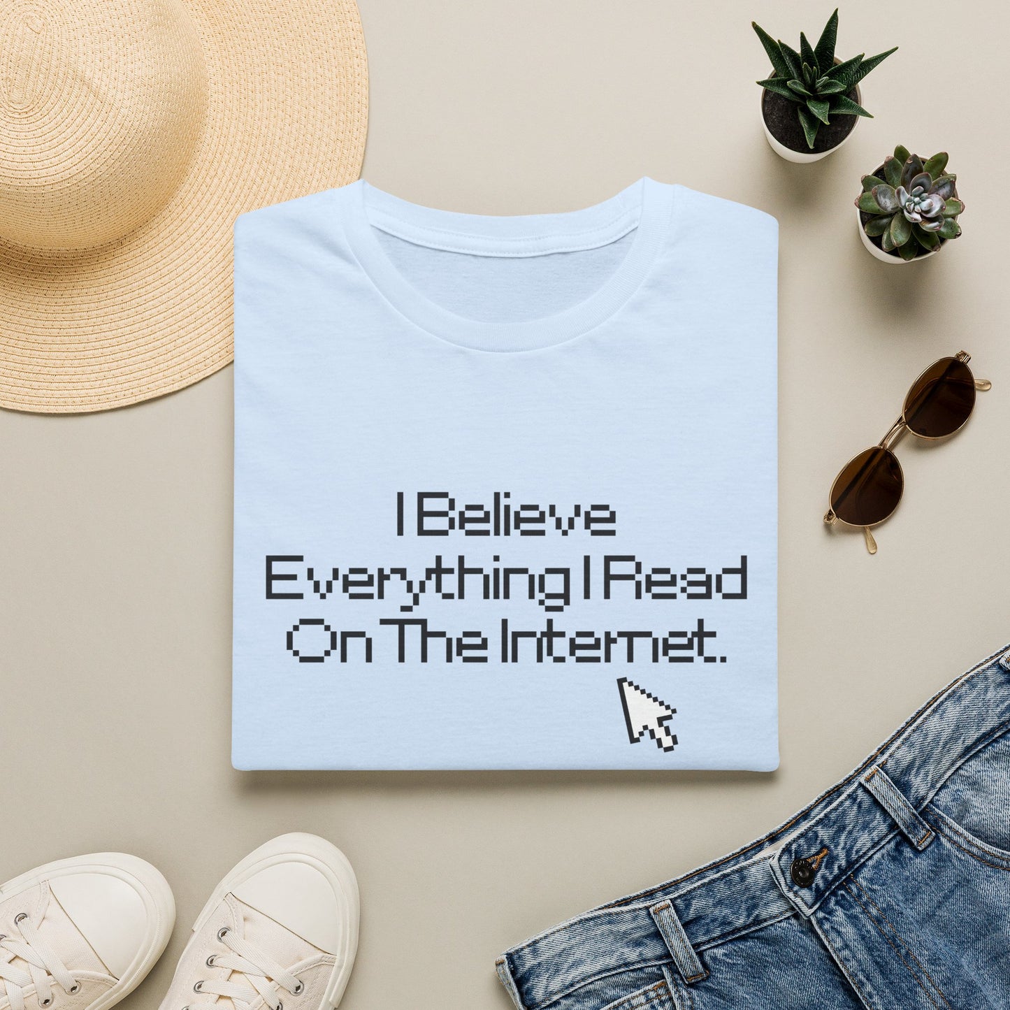 Internet Sarcasm T-Shirt — "I Believe Everything I Read On The Internet"