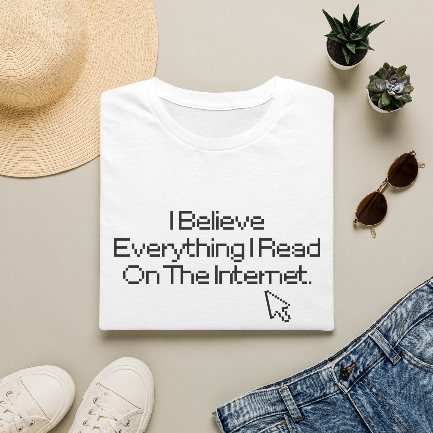 Internet Sarcasm T-Shirt — "I Believe Everything I Read On The Internet"