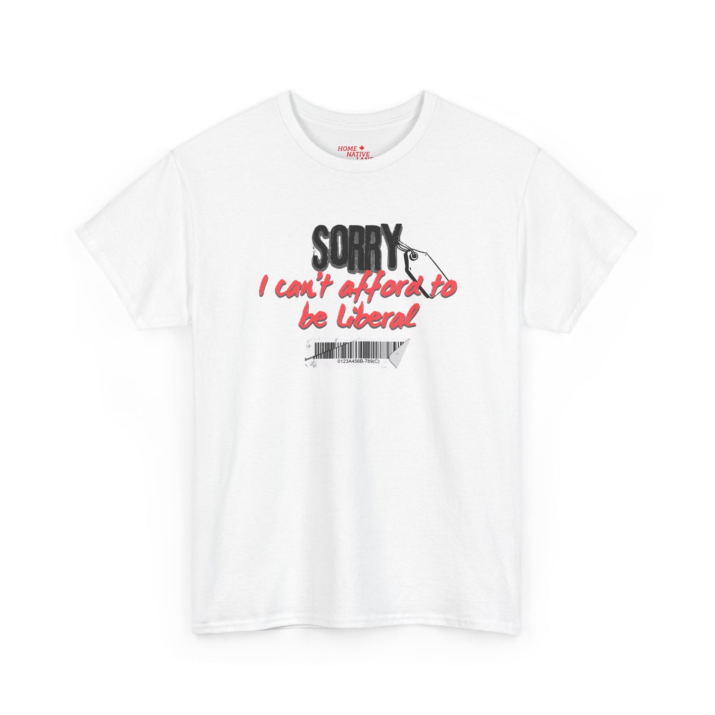 "Sorry I can't afford to be Liberal" White Cotton T-Shirt