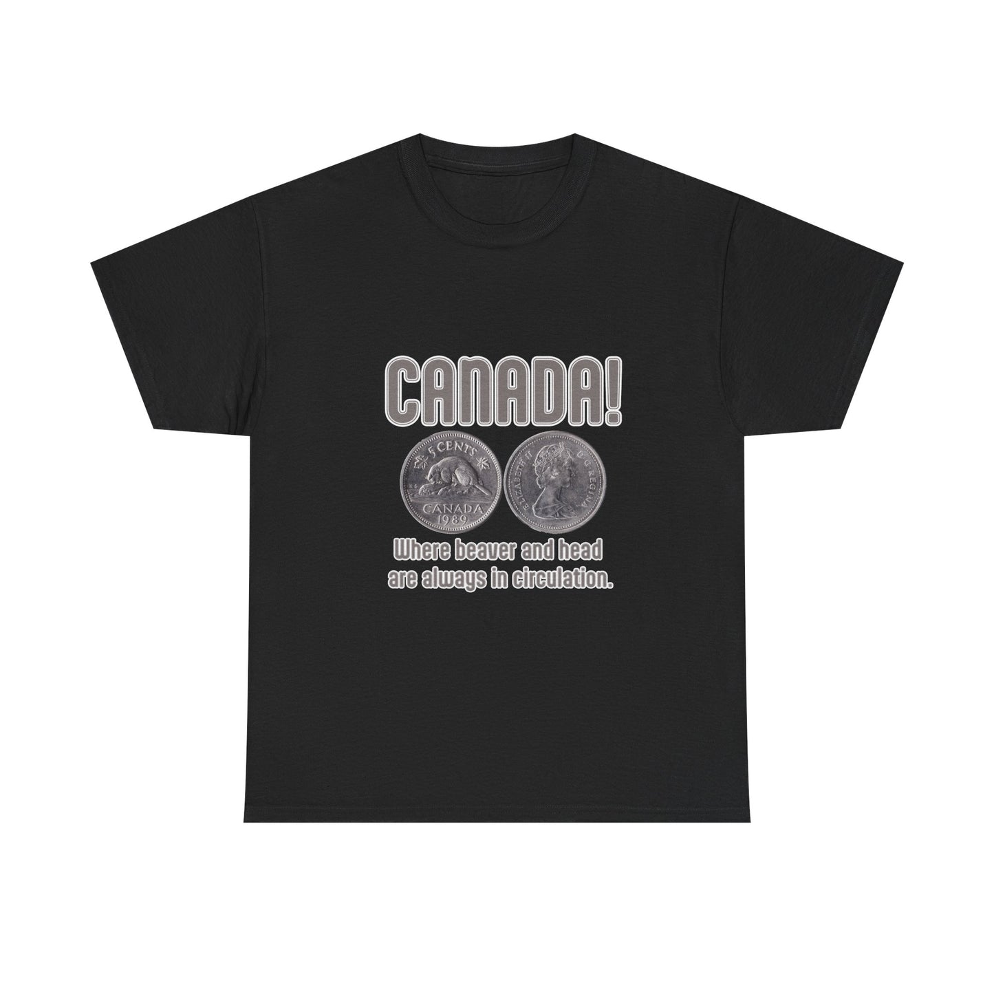 Canada: Where Beavers and Head Are Always in Circulation Tee
