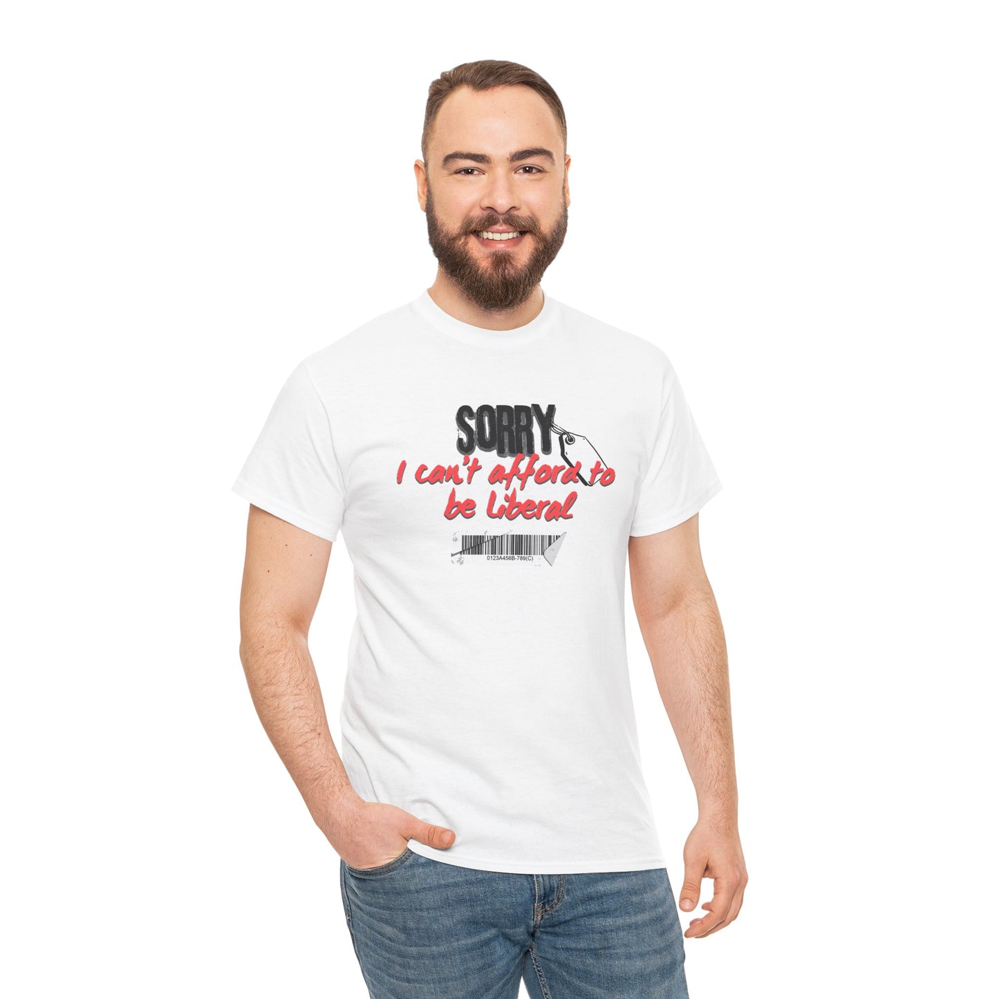 "Sorry I can't afford to be Liberal" White Cotton T-Shirt