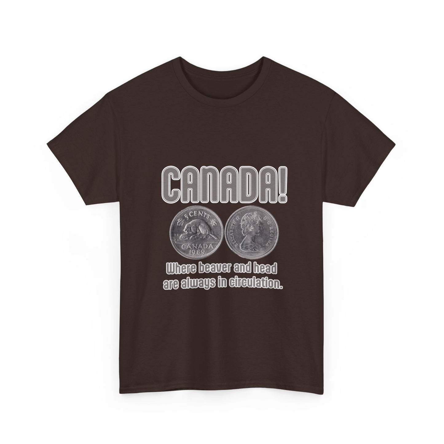 Canada: Where Beavers and Head Are Always in Circulation Tee