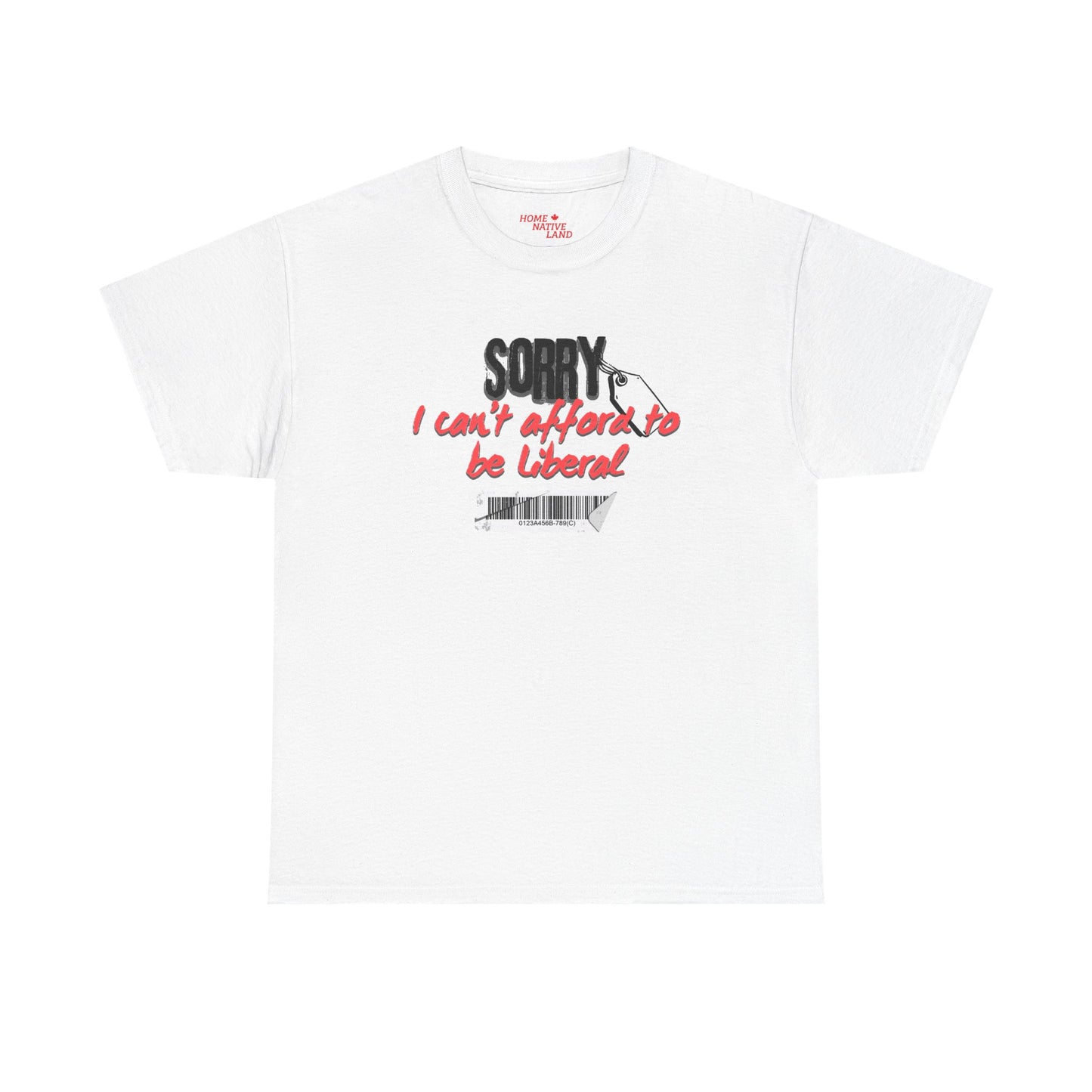 "Sorry I can't afford to be Liberal" White Cotton T-Shirt