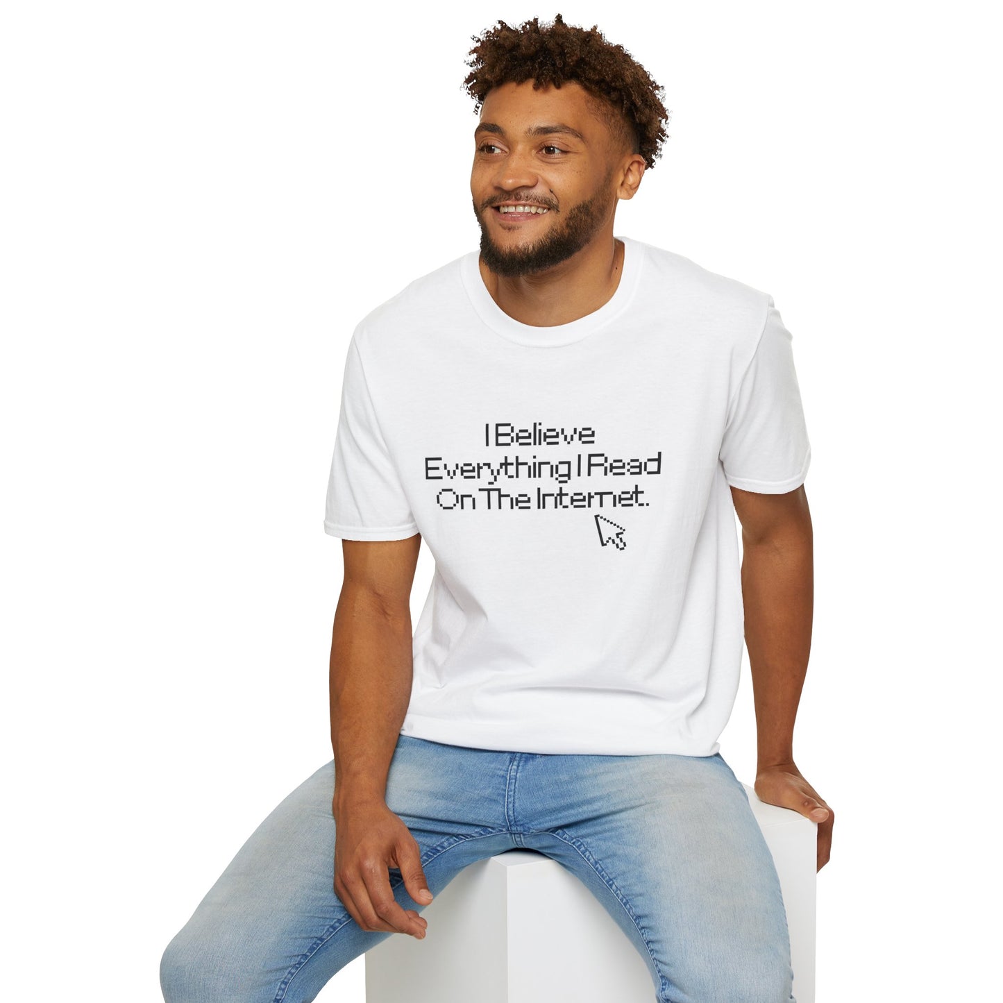 Internet Sarcasm T-Shirt — "I Believe Everything I Read On The Internet"
