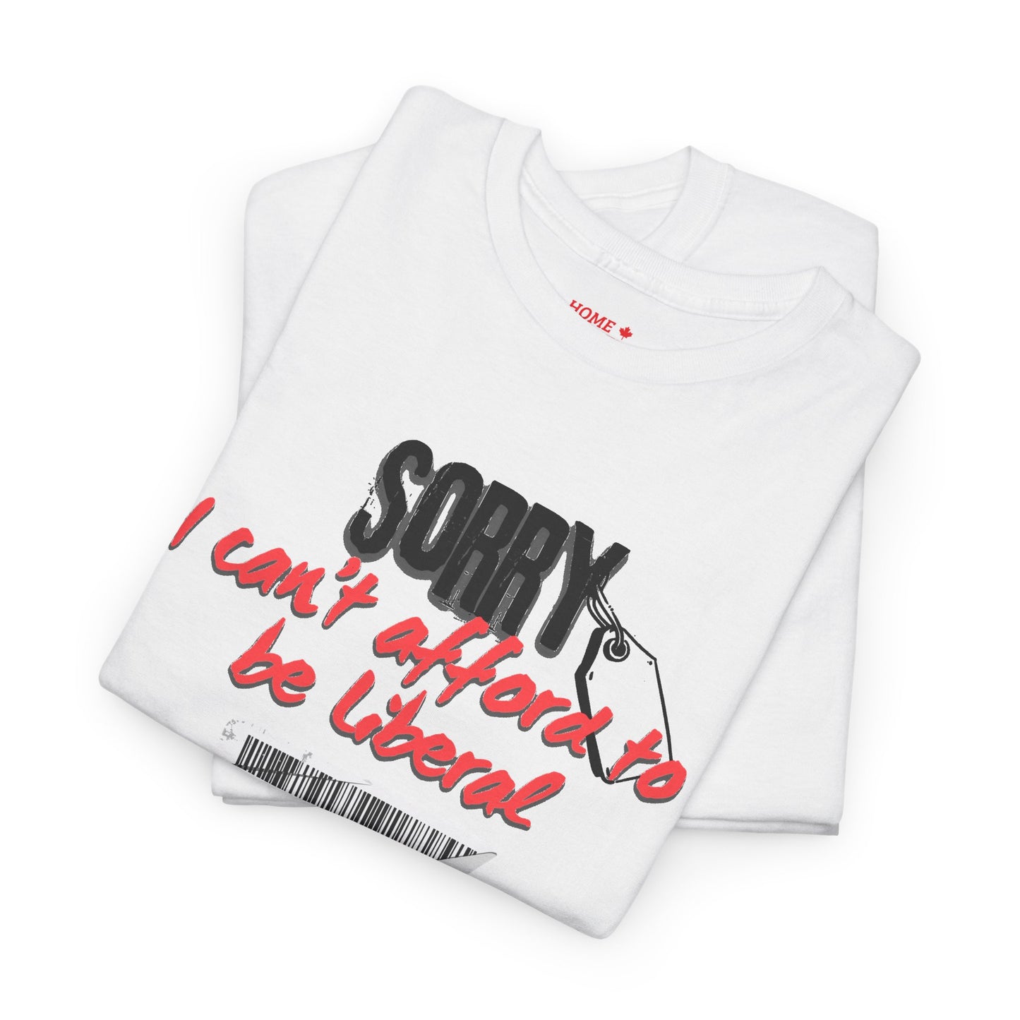 "Sorry I can't afford to be Liberal" White Cotton T-Shirt