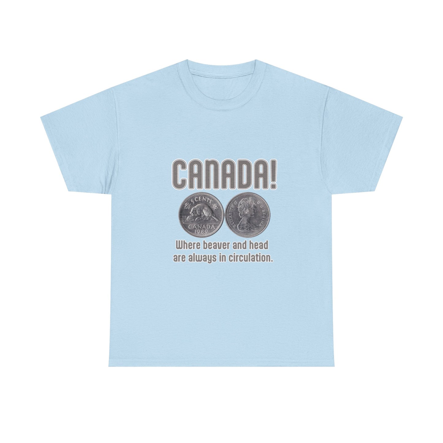 Canada: Where Beavers and Head Are Always in Circulation Tee