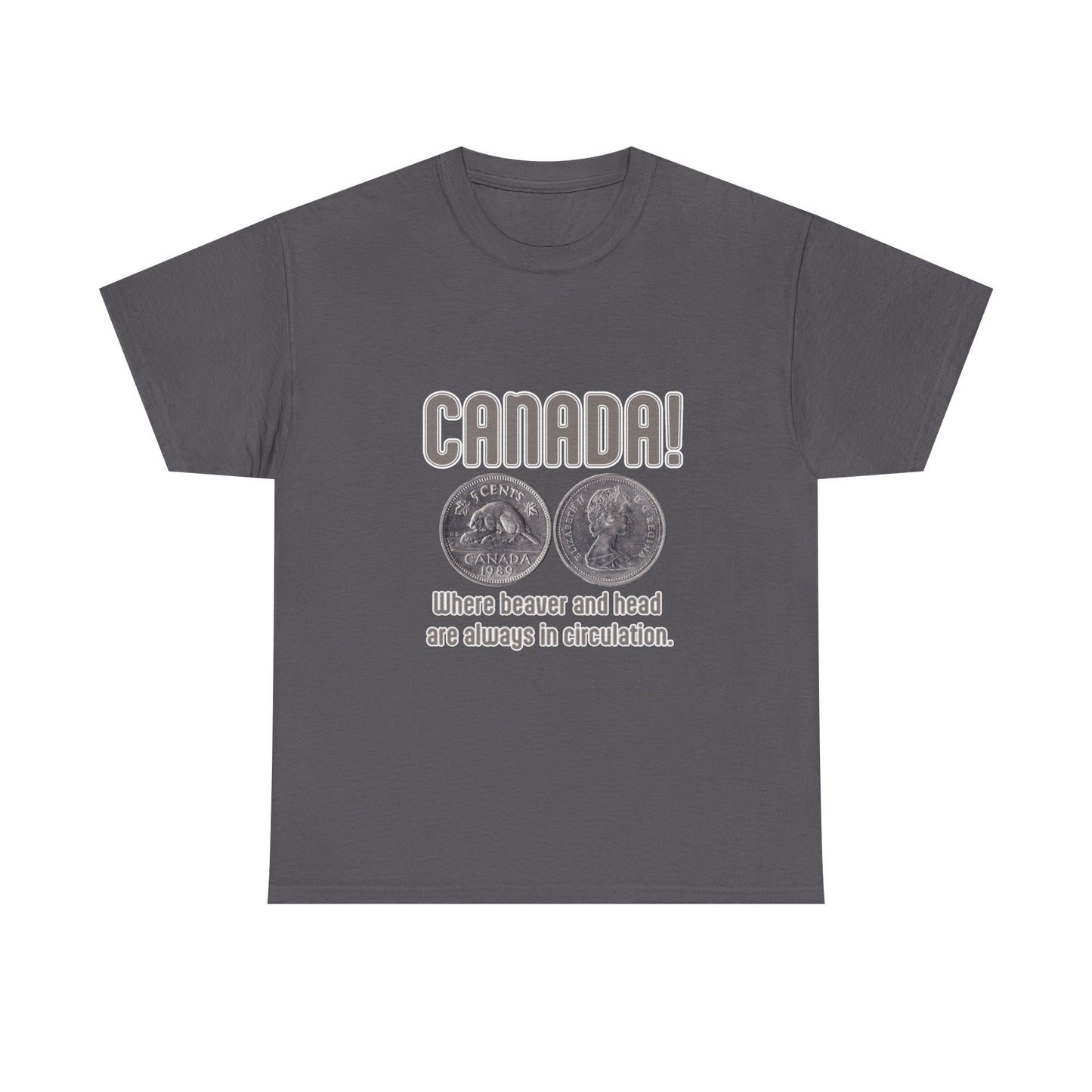 Canada: Where Beavers and Head Are Always in Circulation Tee