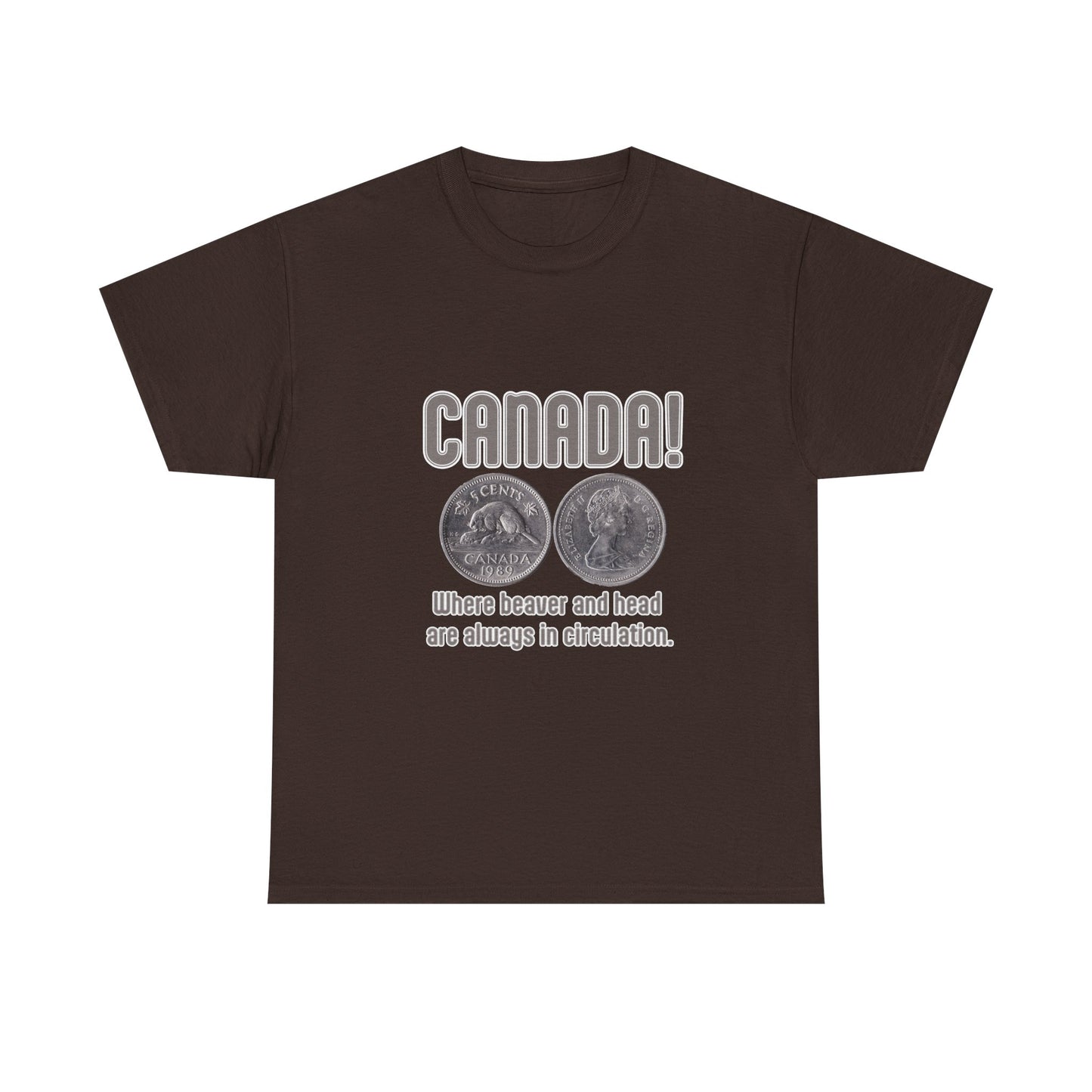 Canada: Where Beavers and Head Are Always in Circulation Tee
