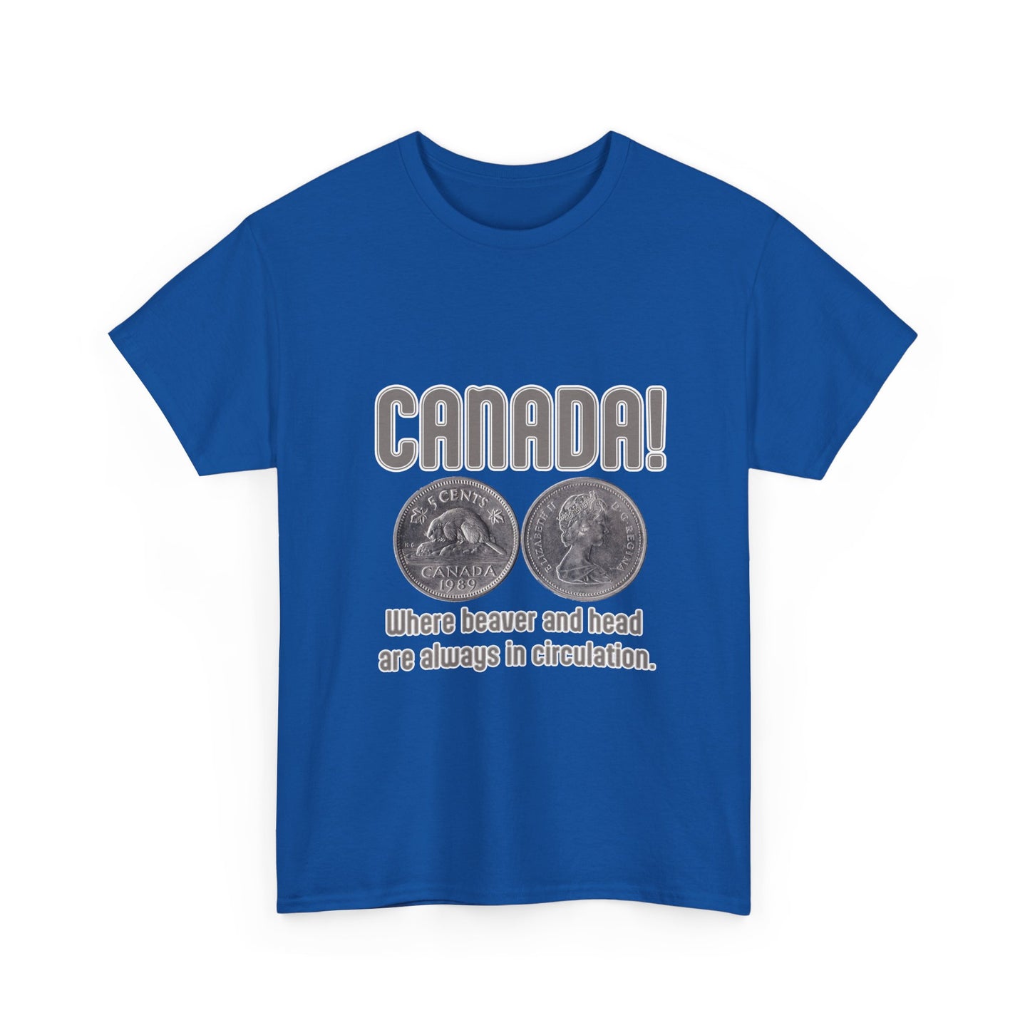 Canada: Where Beavers and Head Are Always in Circulation Tee