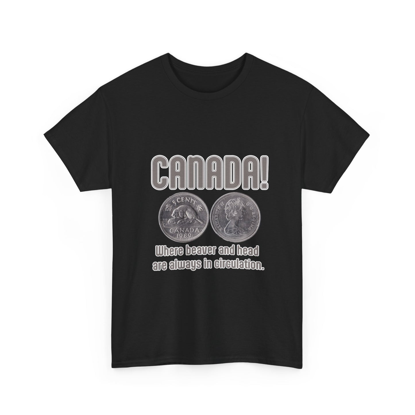 Canada: Where Beavers and Head Are Always in Circulation Tee