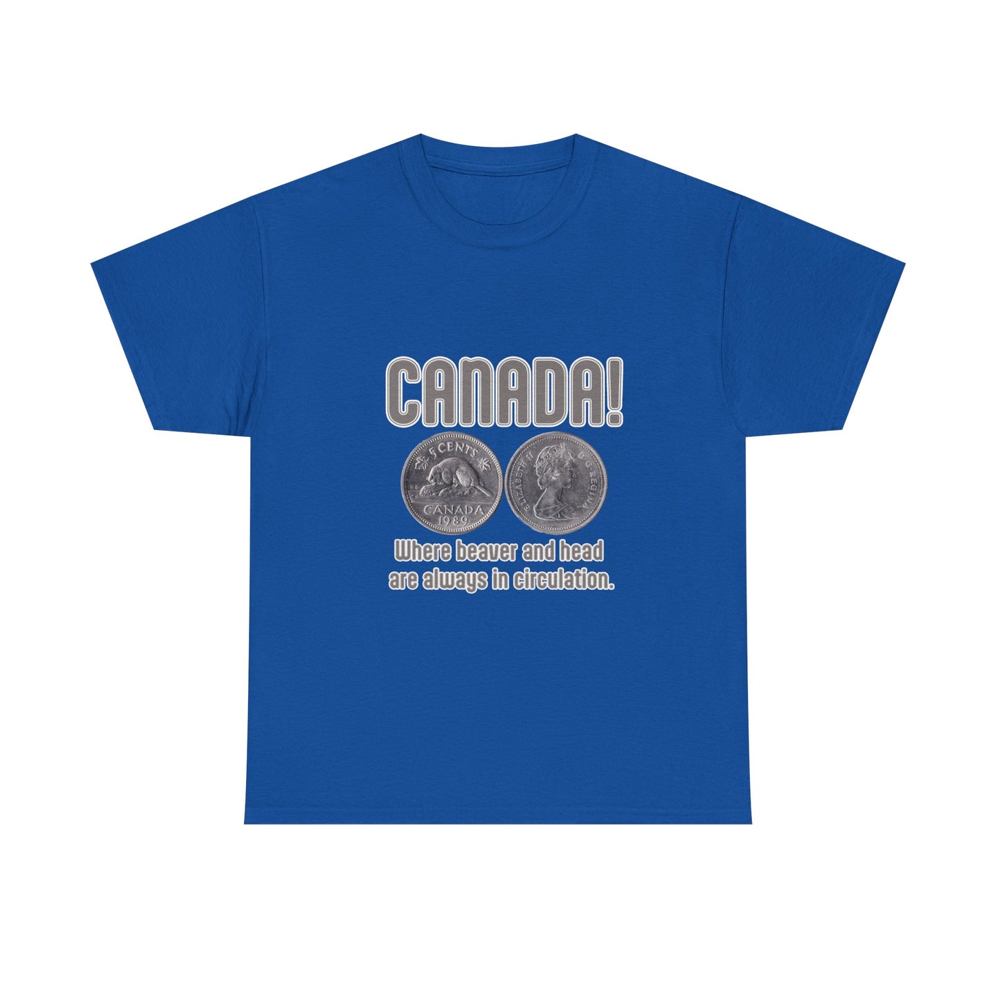 Canada: Where Beavers and Head Are Always in Circulation Tee